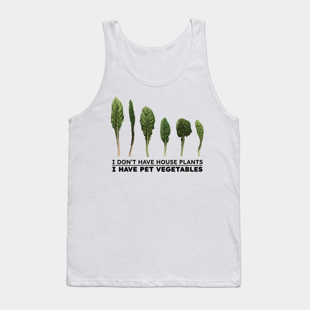 I don't have house plants I have pet vegetables Tank Top by KewaleeTee